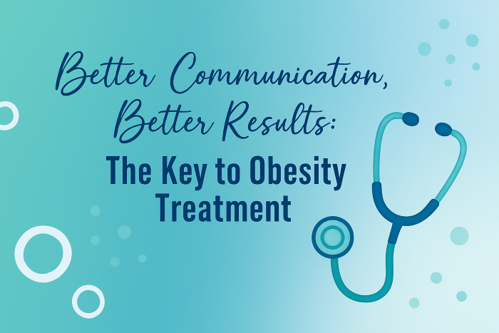 Better Communication, Better Results: The Key to Obesity Treatment