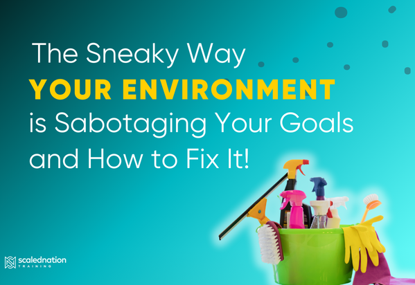 The Sneaky Way Your Environment Sabotages Your Goals (and How to Stop It)